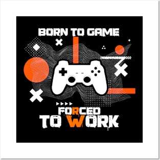 Born To Game Forced To Work Posters and Art